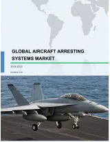 Global Aircraft Arresting Systems Market 2018-2022